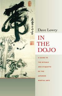Cover image for In the Dojo: A Guide to the Rituals and Etiquette of the Japanese Martial Arts