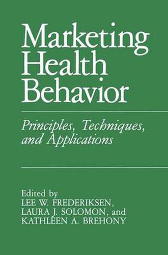 Cover image for Marketing Health Behavior: Principles, Techniques, and Applications