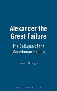 Cover image for Alexander the Great Failure: The Collapse of the Macedonian Empire