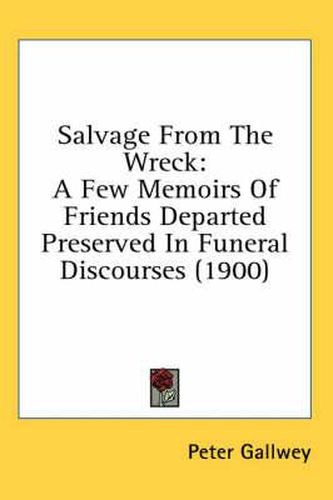 Cover image for Salvage from the Wreck: A Few Memoirs of Friends Departed Preserved in Funeral Discourses (1900)