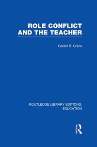 Cover image for Role Conflict and the Teacher (RLE Edu N)