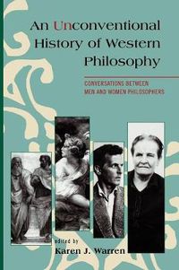 Cover image for An Unconventional History of Western Philosophy: Conversations Between Men and Women Philosophers