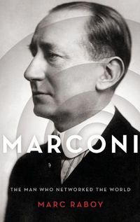 Cover image for Marconi: The Man Who Networked the World