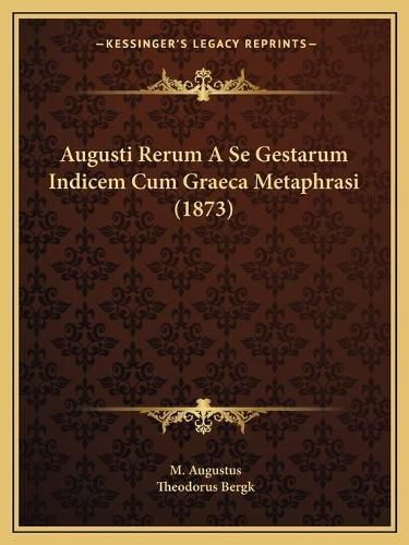 Cover image for Augusti Rerum a Se Gestarum Indicem Cum Graeca Metaphrasi (1873)