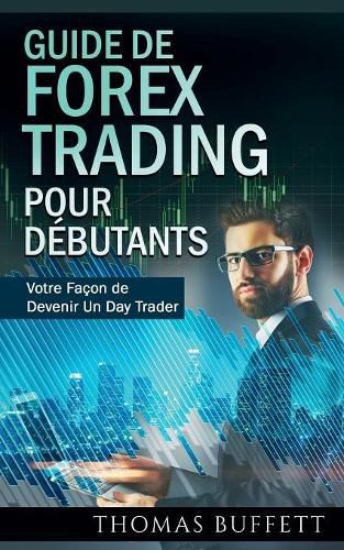 Cover image for Guide de FOREX Trading pour Debutants: Votre Facon de Devenir Un Day Trader