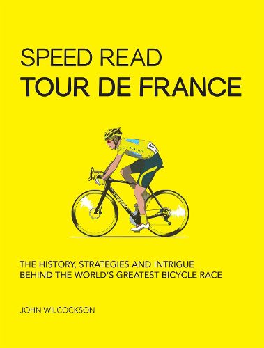 Cover image for Speed Read Tour de France: The History, Strategies and Intrigue Behind the World's Greatest Bicycle Race