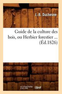 Cover image for Guide de la Culture Des Bois, Ou Herbier Forestier (Ed.1826)