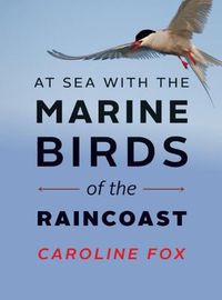 Cover image for At Sea With the Marine Birds of the Raincoast