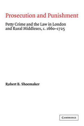 Cover image for Prosecution and Punishment: Petty Crime and the Law in London and Rural Middlesex, c.1660-1725