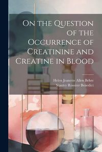 Cover image for On the Question of the Occurrence of Creatinine and Creatine in Blood