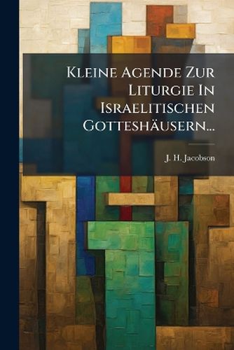 Cover image for Kleine Agende Zur Liturgie in Israelitischen Gottesh Usern...