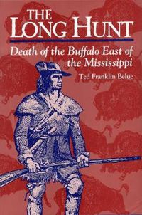 Cover image for The Long Hunt: Death of the Buffalo East of the Mississippi