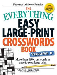 Cover image for The Everything Easy Large-Print Crosswords Book, Volume 8: More than 120 crosswords in easy-to-read large print