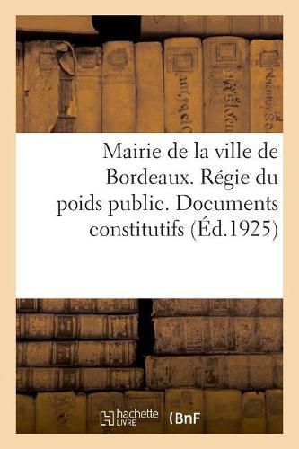 Cover image for Mairie de la Ville de Bordeaux. Regie Du Poids Public. Documents Constitutifs