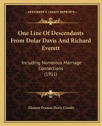 Cover image for One Line of Descendants from Dolar Davis and Richard Everett: Including Numerous Marriage Connections (1911)