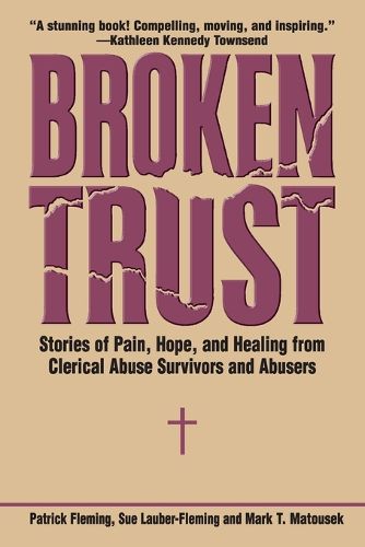 Cover image for Broken Trust: Stories of Pain, Hope, and Healing from Clerical Abuse Survivors and Abusers