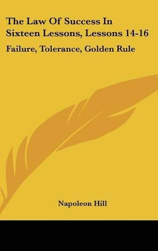 Cover image for The Law of Success in Sixteen Lessons, Lessons 14-16: Failure, Tolerance, Golden Rule