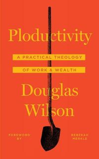 Cover image for Ploductivity: A Practical Theology of Work and Wealth