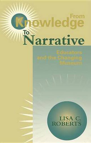 Cover image for From Knowledge to Narrative: Educators and the Changing Museum