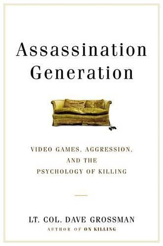 Cover image for Assassination Generation: Video Games, Aggression, and the Psychology of Killing