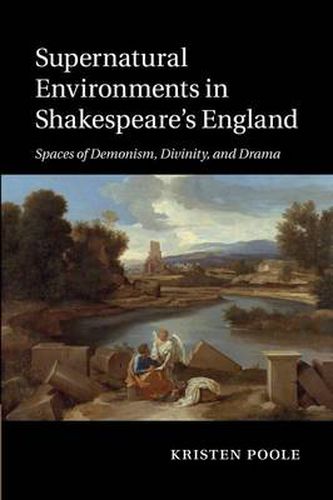 Cover image for Supernatural Environments in Shakespeare's England: Spaces of Demonism, Divinity, and Drama