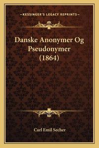 Cover image for Danske Anonymer Og Pseudonymer (1864)