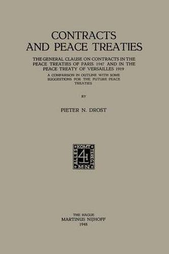 Cover image for Contracts and Peace Treaties: The General Clause on Contracts in the Peace Treaties of Paris 1947 and in the Peace Treaty of Versailles 1919. A Comparison in Outline with some Suggestions for the Future Peace Treaties