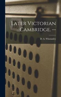 Cover image for Later Victorian Cambridge. --