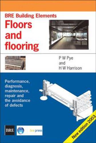 Cover image for Floors and Flooring: Performance, Diagnosis, Maintenance, Repair and the Avoidance of Defects (BRE Building Elements Series) (BR 460)