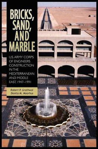 Bricks, Sand and Marble: U.S. Army Corps of Engineers Construction in the Mediterranean and Middle East, 1947-1991