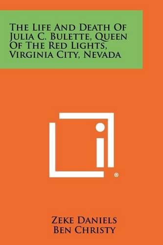 The Life and Death of Julia C. Bulette, Queen of the Red Lights, Virginia City, Nevada