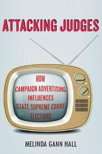 Cover image for Attacking Judges: How Campaign Advertising Influences State Supreme Court Elections