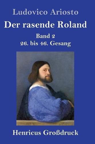 Der rasende Roland (Grossdruck): Band 2 / 26. bis 46. Gesang