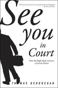 Cover image for See You In Court: How the Right Made America a Lawsuit Nation