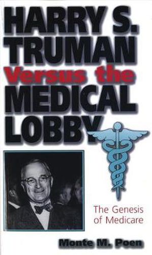 Cover image for Harry S.Truman Versus the Medical Lobby: Genesis of Medicare