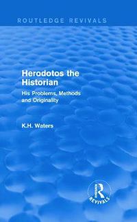 Cover image for Herodotos the Historian (Routledge Revivals): His Problems, Methods and Originality