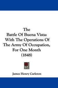 Cover image for The Battle of Buena Vista: With the Operations of the Army of Occupation, for One Month (1848)