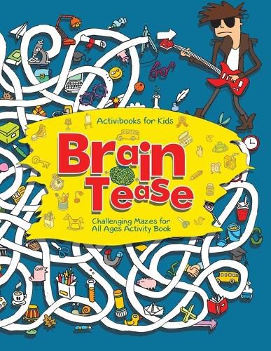 Cover image for Brain Tease: Challenging Mazes for All Ages Activity Book