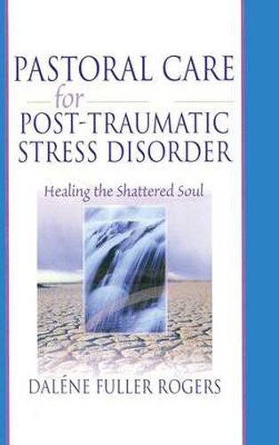 Cover image for Pastoral Care for Post-Traumatic Stress Disorder: Healing the Shattered Soul