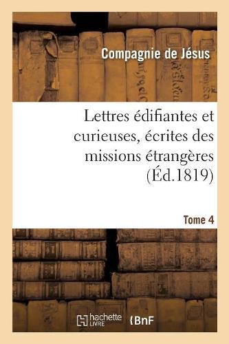 Cover image for Lettres Edifiantes Et Curieuses, Ecrites Des Missions Etrangeres. Tome 4