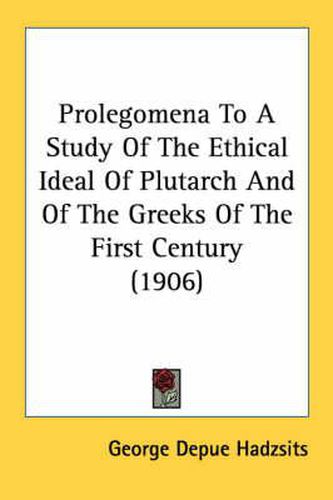 Prolegomena to a Study of the Ethical Ideal of Plutarch and of the Greeks of the First Century (1906)