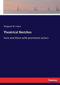Cover image for Theatrical Sketches: here and there with prominent actors