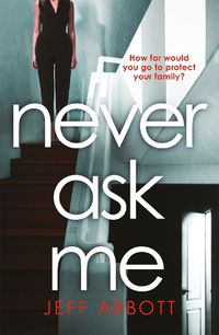 Cover image for Never Ask Me: The heart-stopping thriller with a twist you won't see coming