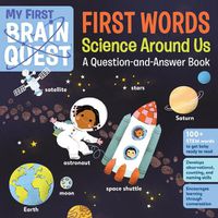 Cover image for My First Brain Quest First Words: Science Around Us: A Question-and-Answer Book