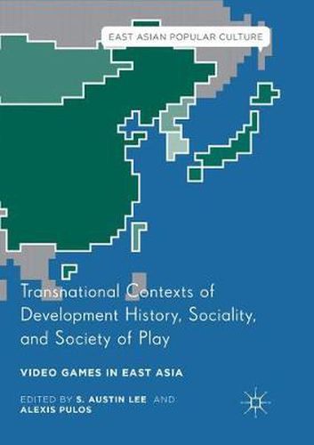 Cover image for Transnational Contexts of Development History, Sociality, and Society of Play: Video Games in East Asia