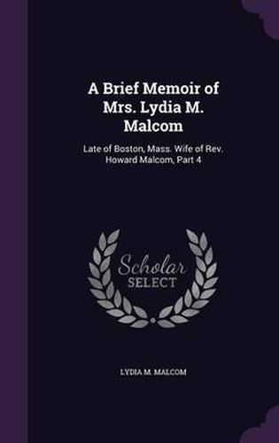 A Brief Memoir of Mrs. Lydia M. Malcom: Late of Boston, Mass. Wife of REV. Howard Malcom, Part 4