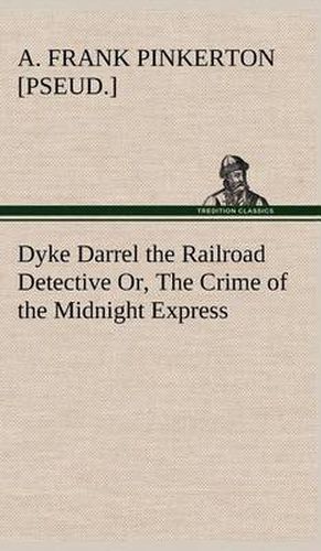 Dyke Darrel the Railroad Detective Or, The Crime of the Midnight Express