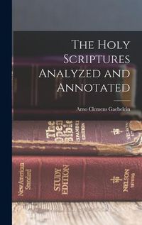 Cover image for The Holy Scriptures Analyzed and Annotated