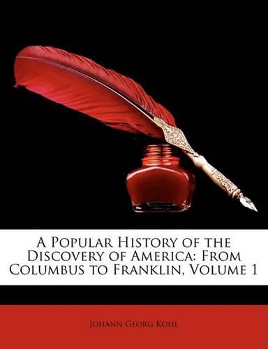 A Popular History of the Discovery of America: From Columbus to Franklin, Volume 1