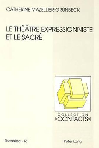 Cover image for Le Theatre Expressionniste Et Le Sacre: Georg Kaiser, Ernst Toller, Ernst Barlach